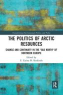 The Politics Of Arctic Resources edito da Taylor & Francis Ltd