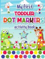 My First Toddler Dot Markers Activity Book di Nina Johnston edito da Nina Johnston