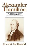Alexander Hamilton: A Biography di Forrest McDonald edito da W W NORTON & CO