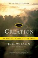 The Creation - An Appeal to Save Life on Earth di Edward O. Wilson edito da W. W. Norton & Company