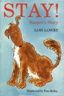 Stay!: Keeper's Story di Lois Lowry edito da Houghton Mifflin