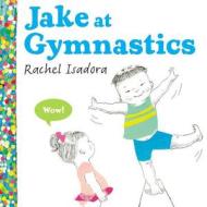 Jake At Gymnastics di Rachel Isadora edito da Nancy Paulsen Books