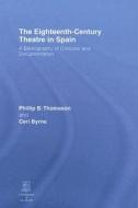 The Eighteenth-Century Theatre in Spain di Philip B. Thomason edito da Routledge