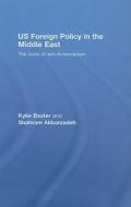 US Foreign Policy in the Middle East di Kylie (Australian Agency for Education and Training Baxter, Shahram (University of Me Akbarzadeh edito da Taylor & Francis Ltd