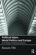 Political Islam, World Politics and Europe di Bassam Tibi edito da Taylor & Francis Ltd.