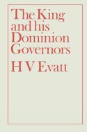 The King And His Dominion Governors, 1936 di Herbert Vere Evatt edito da Taylor & Francis Ltd