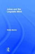 Jokes and the Linguistic Mind di Debra Aarons edito da Routledge