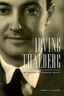 Irving Thalberg - Boy Wonder to Producer Prince di Mark A. Vieira edito da University of California Press