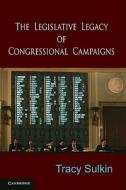 The Legislative Legacy of Congressional Campaigns di Tracy Sulkin edito da Cambridge University Press