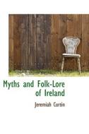 Myths And Folklore Of Ireland di Jeremiah Curtin edito da Bibliolife
