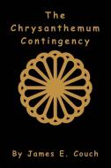 The Chrysanthemum Contingency di James E. Couch edito da AUTHORHOUSE