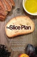 The Slice Plan: An Integrative Approach to a Healthy Lifestyle and a Better You di Zachari Breeding Rd edito da Sage: Nutritious Solutions