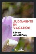 Judgments in Vacation di Edward Abbott Parry edito da LIGHTNING SOURCE INC