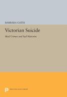 Victorian Suicide di Barbara Gates edito da Princeton University Press