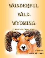 Wonderful Wild Wyoming: Classic Coloring Book di C. Judie Williams edito da Dancing in the Light