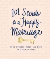 101 Secrets to a Happy Marriage: Real Couples Share Keys to Their Success di Thomas Nelson edito da THOMAS NELSON PUB