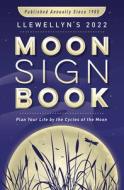 Llewellyn's 2022 Moon Sign Book: Plan Your Life by the Cycles of the Moon di Shelby Deering, Penny Kelly, Vincent Decker edito da LLEWELLYN PUB