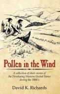 Pollen In The Wind di David K Richards edito da Infinity Publishing (pa)