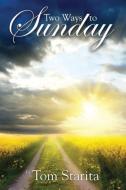 Two Ways to Sunday di Tom Starita edito da Infinity Publishing