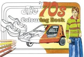 The '70s Colouring Book di The History Press edito da The History Press