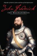 John Frederick the Magnanimous, Volume 1 di James Langebartels edito da CONCORDIA PUB HOUSE
