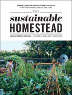 The Sustainable Homestead: Create a Thriving Permaculture Ecosystem with Your Garden, Animals, and Land di Angela Ferraro-Fanning edito da COOL SPRINGS PR
