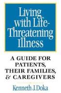 Living with Life-Threatening Illness di Kenneth J. Doka edito da John Wiley & Sons