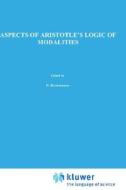 Aspects of Aristotle's Logic of Modalities di J. van Rijen edito da Springer Netherlands