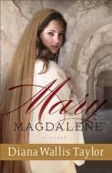 Mary Magdalene di Diana Wallis Taylor edito da Baker Publishing Group