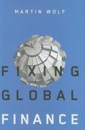 Fixing Global Finance di Martin Wolf edito da Johns Hopkins University Press