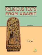 Religious Texts from Ugarit: 2nd Edition di Nicolas Wyatt, N. Wyatt edito da BLOOMSBURY 3PL