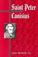 Saint Peter Canisius di James Patrick Brodrick, S J Brodrick edito da Loyola Press