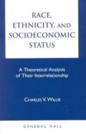 Race, Ethnicity, And Socioeconomic Status di Charles Vert Willie edito da General Hall Inc.,u.s.