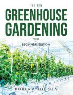 THE NEW GREENHOUSE GARDENING 2021 di Robert Holmes edito da Robert Holmes