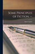Some Principles of Fiction. -- di Robert Liddell edito da LIGHTNING SOURCE INC