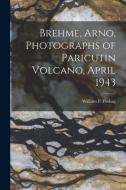 Brehme, Arno, Photographs of Paricutin Volcano, April 1943 edito da LIGHTNING SOURCE INC
