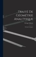 Traité De Géométrie Analtyique: Sections Coniques di George Salmon edito da LEGARE STREET PR