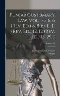 Punjab Customary Law. Vol. I-5, 6, 6 (rev. Ed.) 8, 8(b)-11, 11 (rev. Ed.) 12, 12 (rev. Ed.) 13-29.e; Volume 17 di Punjab (India) edito da LEGARE STREET PR