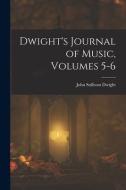 Dwight's Journal of Music, Volumes 5-6 di John Sullivan Dwight edito da LEGARE STREET PR