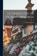 Le Grand-duché De Berg (1806-1813); di Charles Schmidt edito da LEGARE STREET PR