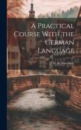 A Practical Course With the German Language di Woodbury W. H edito da LEGARE STREET PR