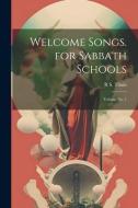 Welcome Songs. for Sabbath Schools; Volume no. 1 di R. S. Thain edito da LEGARE STREET PR
