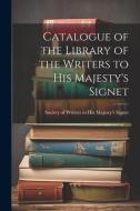 Catalogue of the Library of the Writers to His Majesty's Signet di S. Of Writers to His Majesty's Signet edito da LEGARE STREET PR