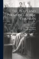 The Plays and Poems of George Chapman; Volume 1 di Thomas Marc Parrott, George Chapman edito da LEGARE STREET PR