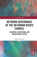 Network Governance Of The UN Human Rights Council di Anatoly Boyashov edito da Taylor & Francis Ltd