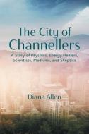 The City of Channellers di Diana Allen edito da FriesenPress