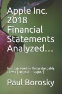 Apple Inc. 2018 Financial Statements Analyzed...: And Explained in Understandable Terms (Helpful... Right?) di Paul E. Borosky Mba Sr edito da INDEPENDENTLY PUBLISHED