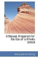 A Manual, Prepared For The Use Of A Private School di Henry Warren Torrey edito da Bibliolife