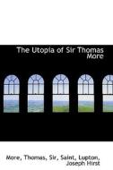 The Utopia Of Sir Thomas More di St. More edito da Bibliolife