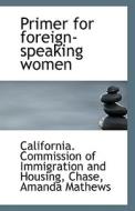 Primer For Foreign-speaking Women di C Commission of Immigration and Housing edito da Bibliolife
